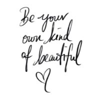 Be your own kind of beautiful.